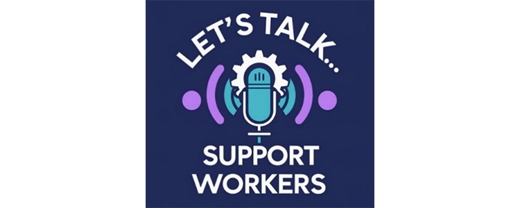 Let’s Talk... Support Workers