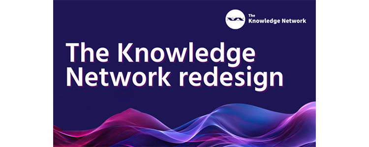 The Knowledge Network redesign - new look and feel, same great content image The Knowledge Network redesign - new look and feel, same great content