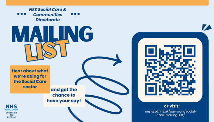 Graphic that reads NES Social Care & Communities Directorate Mailing List. Hear about what we're doing for the Social Care sector and get the change to have your say. QR code links to sign up form.
