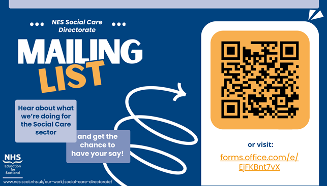 Graphic text reads "NES Social Care Directorate Mailing List. Hear about what we're doing for the Social Care Sector and get the chance to have your say." On the right there's a QR code and text that reads "or visit: forms.office.com/e/EjFKBnt7vX