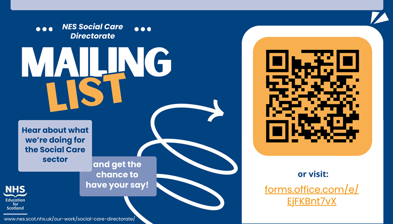 Poster that reads "NES Social Care Directorate Mailing List. Hear about what we're doing for the Social Care sector and get the change to have your say". To the right there is a QR code and a link.